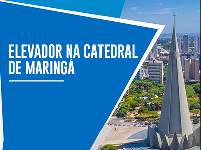 Elevador fabricado na <b>catedral de Maringá</b> é notícia!
