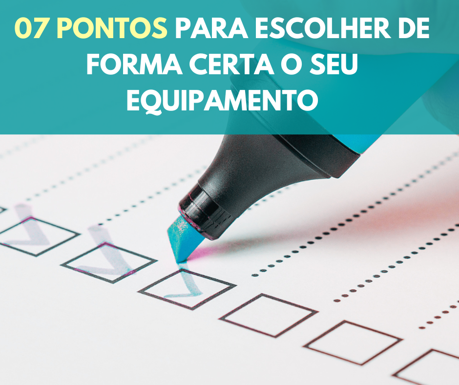 Faça a escolha certa: 7 pontos importantes para serem avaliados na <b>compra do seu equipamento</b>