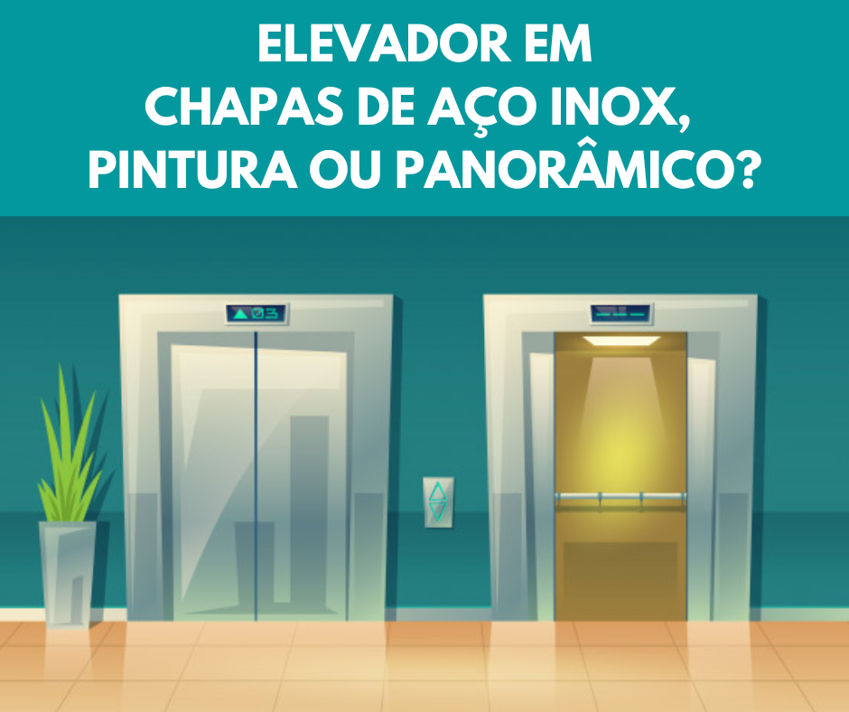 Qual a diferença entre <b>elevador</b> em chapas de <b>aço inox</b>, em <b>pintura</b> e <b>panorâmico?</b>